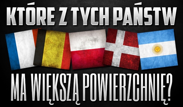 Które z tych państw ma większą powierzchnię?
