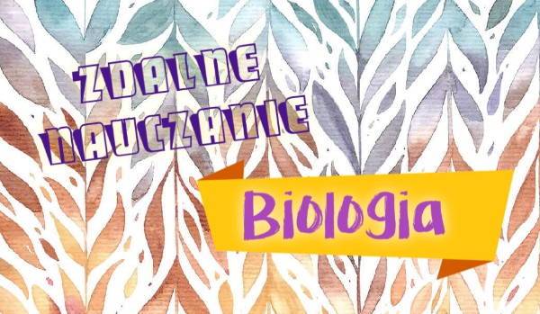 Zdalne nauczanie: Biologia