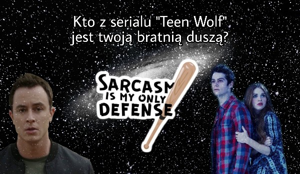 Kto z serialu „Teen Wolf” jest twoją bratnią duszą?