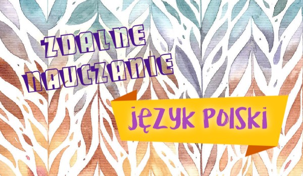Zdalne nauczanie: Język Polski
