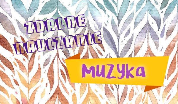 Zdalne nauczanie: Muzyka