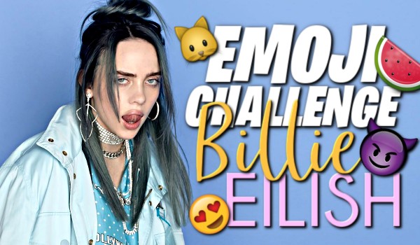 EMOJI CHALLENGE: BILLIE EILISH