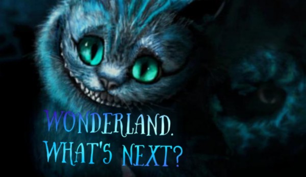 Wonderland. What’s next?  [3]