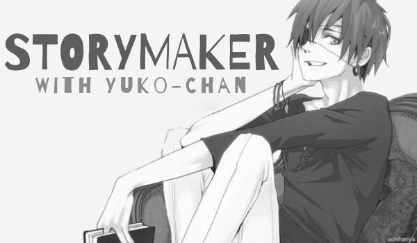 StoryMaker with Yuko-Chan *Cześć 12*