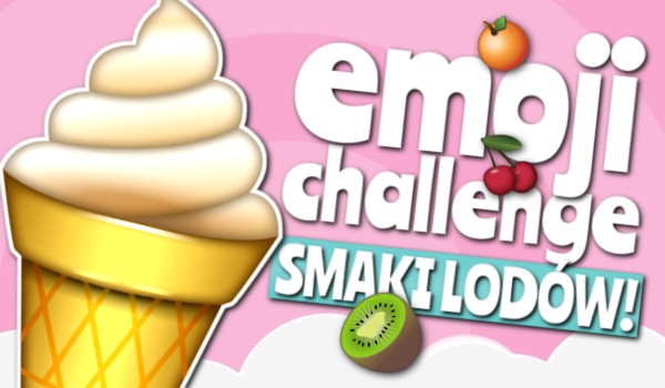 Emoji Challenge: Smaki lodów!