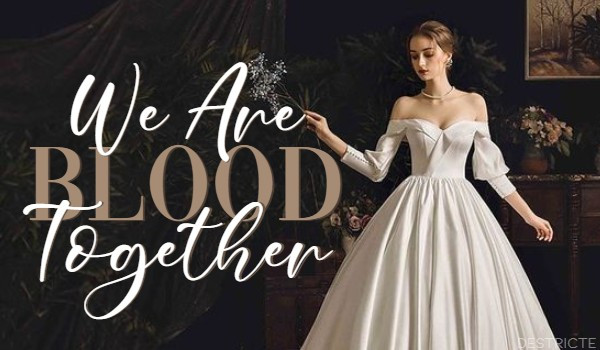 We are blood together – 1