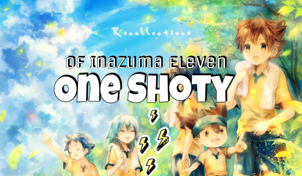 One Shoty of Inazuma Eleven [ Zamówienia zamknięte ]
