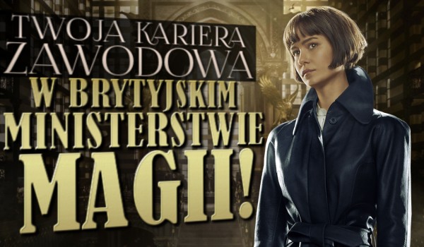 Zdrapka – Twoja kariera zawodowa w Brytyjskim Ministerstwie Magii
