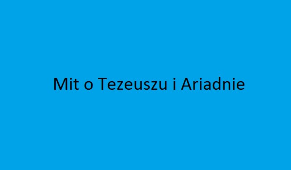 Mit o Tezeuszu i Ariadnie