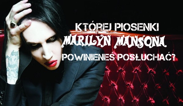 Którą piosenkę Marilyn Mansona powinieneś posłuchać?