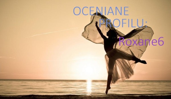 Ocenianie profili #8 @Roxane6