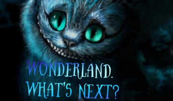 Wonderland. What’s next? [Prologue]