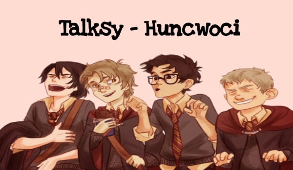 Talksy- Huncwoci •3