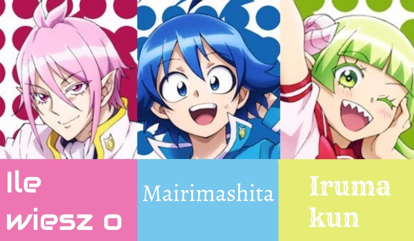 Ile wiesz o mairimashita iruma-kun !