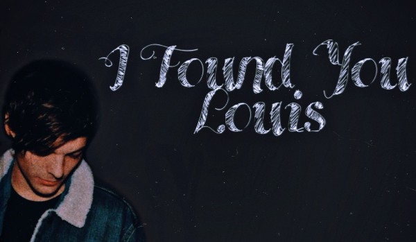 I Found You, Louis