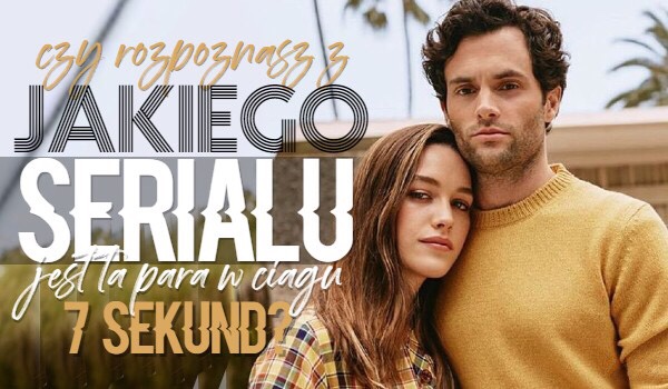 Czy rozpoznasz z jakiego serialu jest ta para w ciagu 7 sekund?
