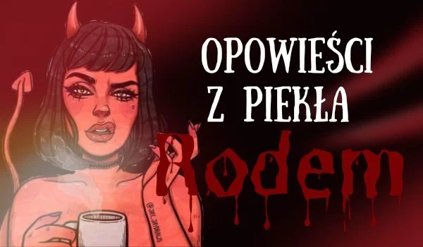 Opowieści z piekła rodem #1