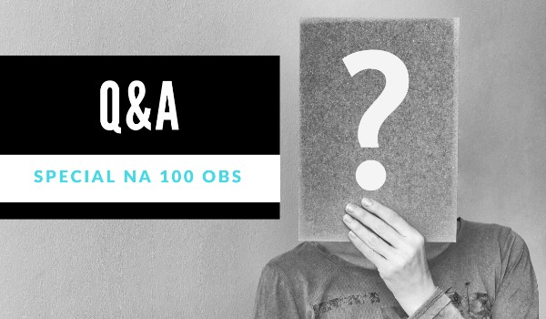 Q&A-Special na 100 obs!