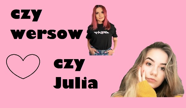 kim jesteś julią czy wersow