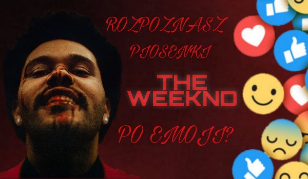 Rozpoznasz piosenki The Weeknd po emoji?