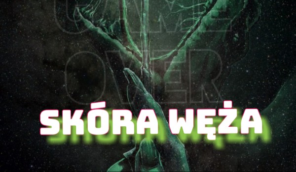 Skóra Węża #5. Idę Z wami
