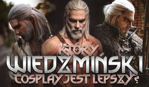 Który wiedźmiński cosplay jest lepszy?