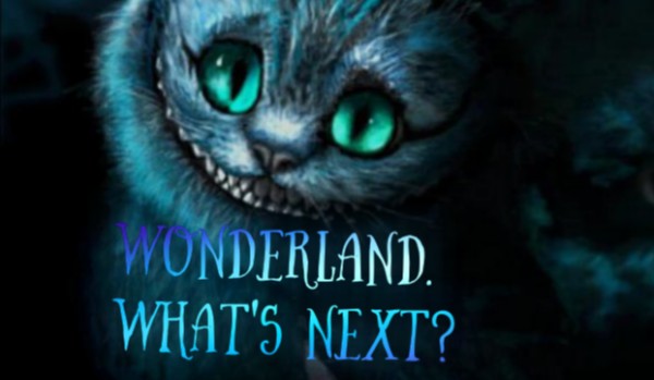 Wonderland. What’s next?  [2]
