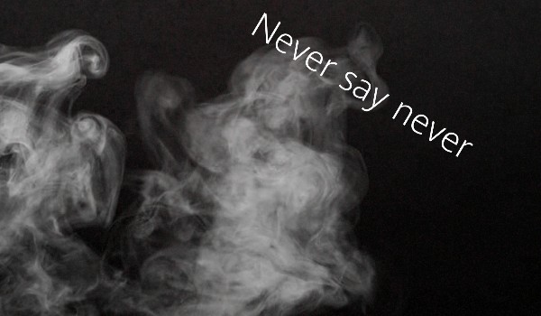 Never say never #18