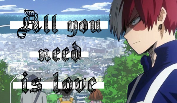 All you need is love | Bnha 13