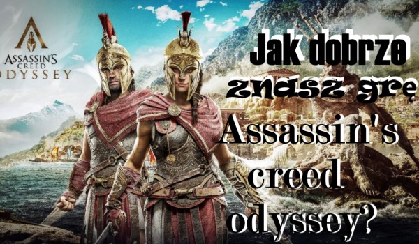 Jak dobrze znasz grę Assassin’s creed Odyssey?