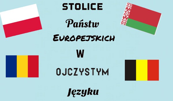 Czy odgadniesz stolice państw europejskich w ich ojczystym języku?