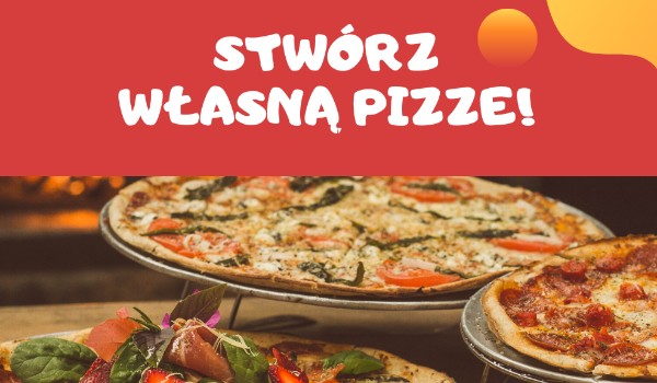 Stwórz własną pizzę! #2