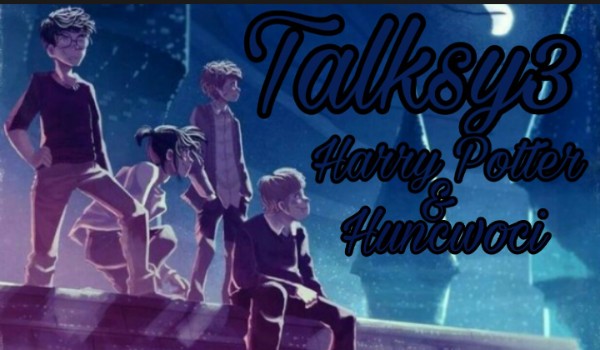 Talksy3 – Harry Potter & Huncwoci #10