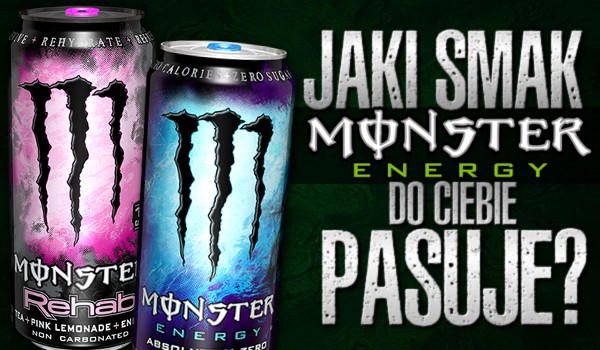 Jaki smak Monster Energy pasuje do Ciebie?