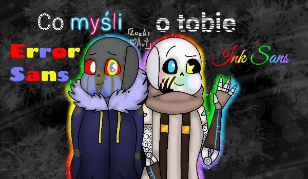 Co myśli o tobie Ink Sans i Error Sans?