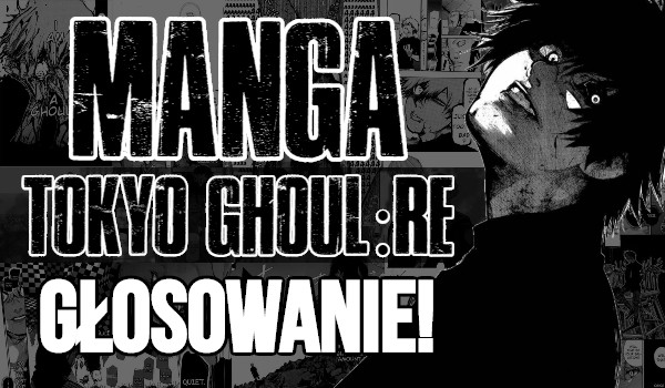 Manga Tokyo Ghoul:re – Głosowanie!