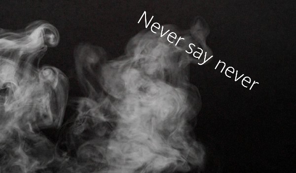Never say never #20