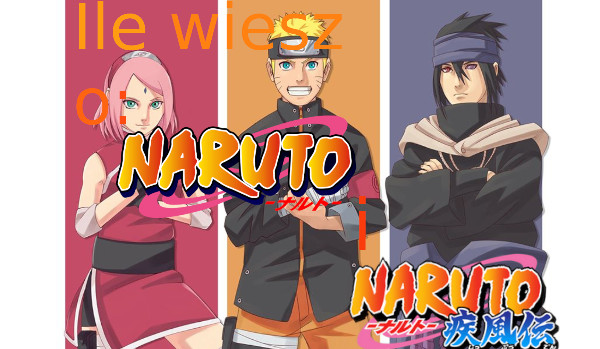 ile wiesz o Naruto i Naruto Shippuuden