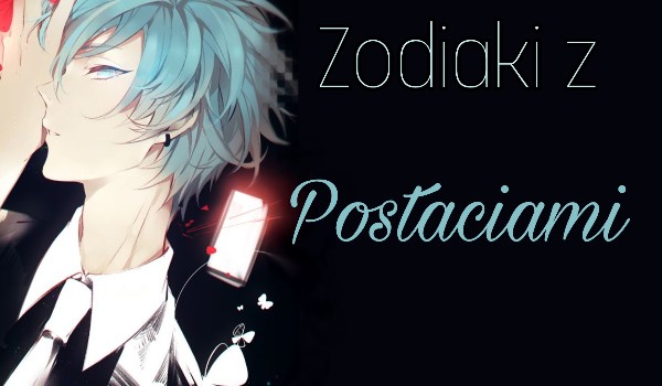 Zodiaki z Postaciami #13 maraton 3/5