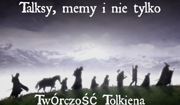 Tolkien. Talksy, memy i nie tylko… #1