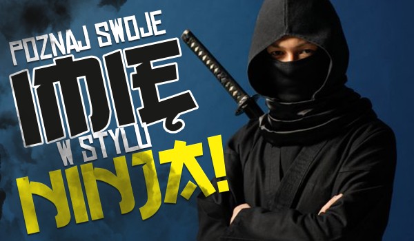 Poznaj swoje imię w stylu ninja!