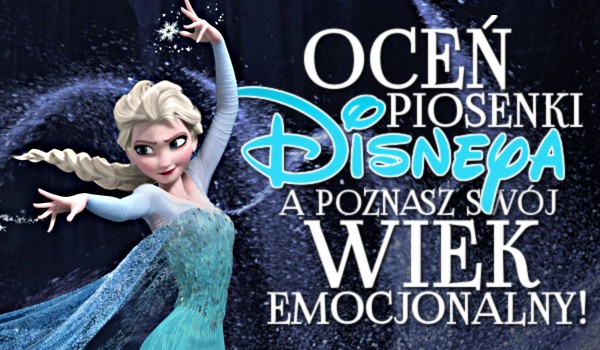 Oceń piosenki Disneya, a poznasz swój wiek emocjonalny!