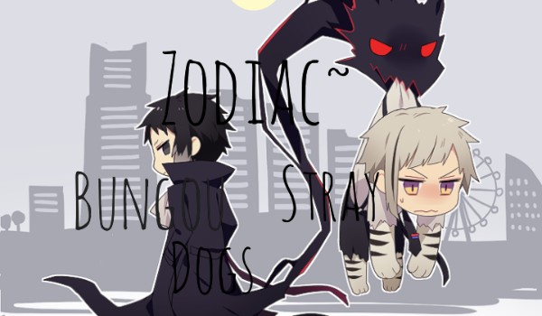Zodiac~ Bungou Stray Dogs~ część 2