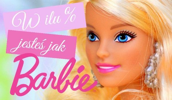 W ilu % jesteś jak lalka Barbie?