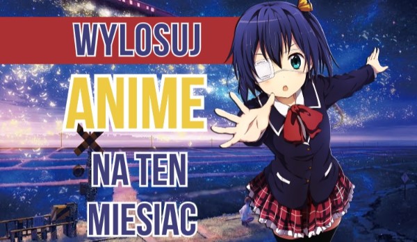 Wylosuj anime na ten miesiąc!