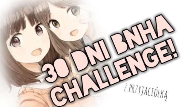 30 dni bnha challenge! #30 ZAKOŃCZENIE