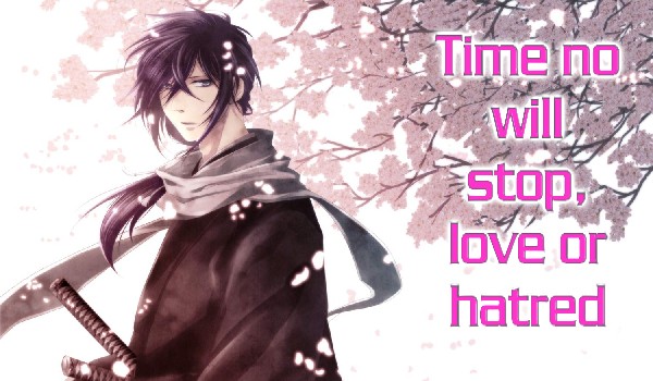 Time no will stop, love or hatred. #3.