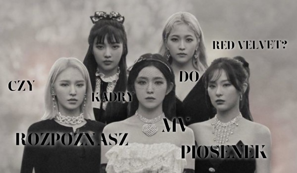 Czy rozpoznasz kadry do MV piosenek Red Velvet?