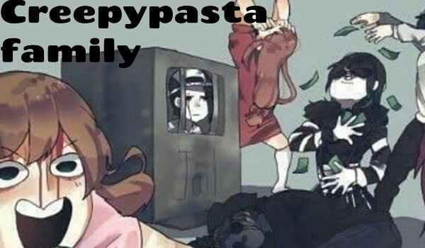 Creepypasta family  ⟩⟩SPECIAL⟨⟨Trudne Sprawy