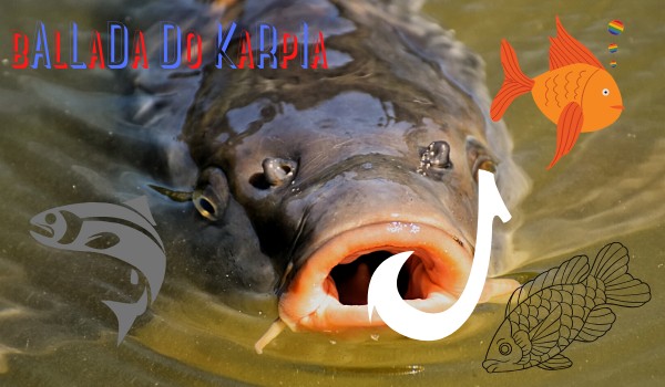 Ballady idiotuw – ballada do karpia